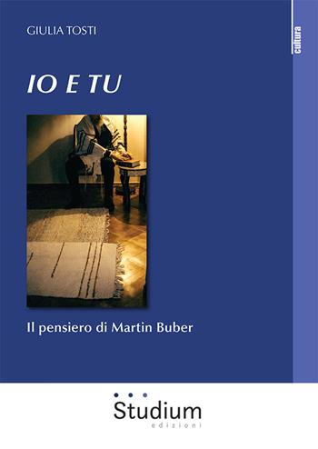 Io e tu. Il pensiero di Martin Buber - Giulia Tosti - Libro Studium 2021, La cultura | Libraccio.it