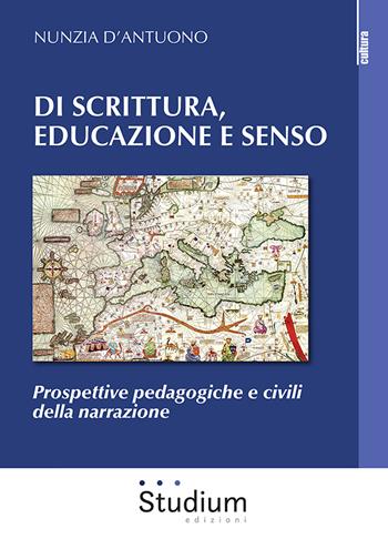 Di scrittura, educazione e senso. Prospettive pedagogiche e civili della narrazione - Nunzia D'Antuono - Libro Studium 2021, La cultura | Libraccio.it