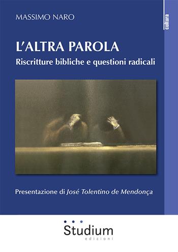 L' altra parola. Riscritture bibliche e questioni radicali - Massimo Naro - Libro Studium 2022, La cultura | Libraccio.it