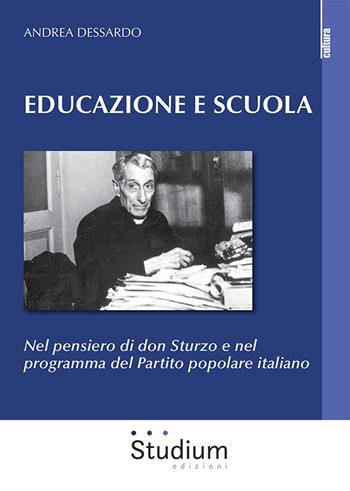 Educazione e scuola. Nel pensiero di don Sturzo e nel programma del Partito popolare italiano - Andrea Dessardo - Libro Studium 2022, La cultura | Libraccio.it