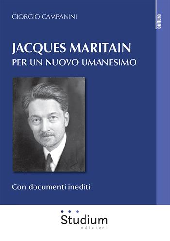 Jacques Maritain. Per un nuovo umanesimo - Giorgio Campanini - Libro Studium 2022, La cultura | Libraccio.it
