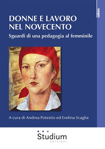 Donne e lavoro nel Novecento. Sguardi di una pedagogia al femminile  - Libro Studium 2022, La cultura | Libraccio.it