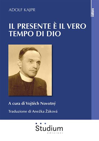Il presente è il vero tempo di Dio - Adolf Kajpr - Libro Studium 2022, La cultura | Libraccio.it