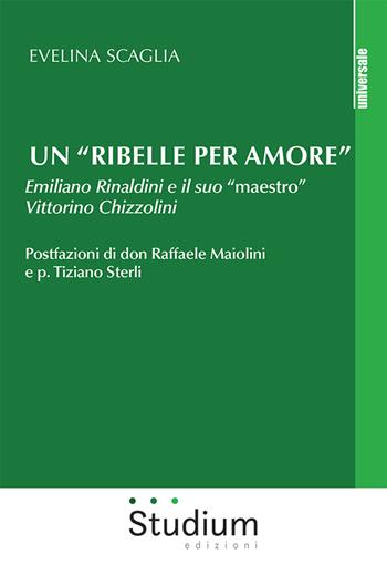 Un «ribelle per amore». Emiliano Rinaldini e il suo «maestro» Vittorino Chizzolini  - Libro Studium 2022, Universale | Libraccio.it