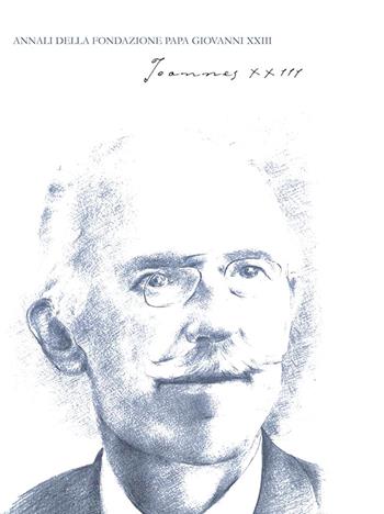 Joannes XXIII. Annali della fondazione Papa Giovanni XXIII Bergamo (2021). Vol. 9  - Libro Studium 2022, Fonti e ricerche fondazione Giovanni XXIII | Libraccio.it