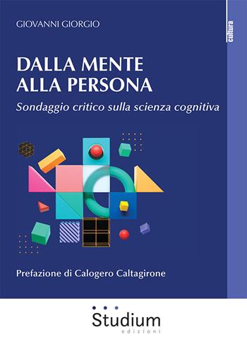 Dalla mente alla persona. Sondaggio critico sulla scienza cognitiva - Giovanni Giorgio - Libro Studium 2022, La cultura | Libraccio.it