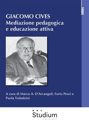 Giacomo Cives. Mediazione pedagogica e educazione attiva  - Libro Studium 2022, La cultura | Libraccio.it