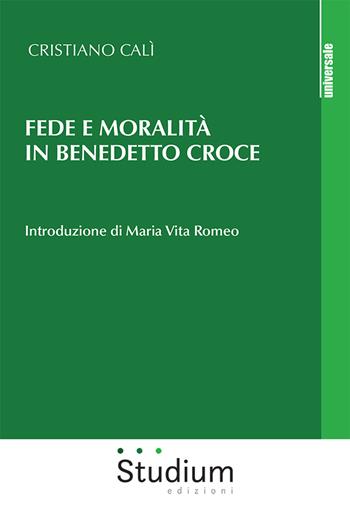 Fede e moralità in Benedetto Croce - Cristiano Calì - Libro Studium 2023, Universale | Libraccio.it