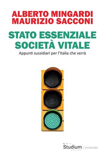 Stato essenziale società vitale. Appunti sussidiari per l'Italia che verrà - Maurizio Sacconi, Alberto Mingardi - Libro Studium 2022, Universale | Libraccio.it