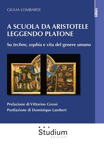 A scuola da Aristotele leggendo Platone. Su «techne», «sophia» e vita del genere umano - Giulia Lombardi - Libro Studium 2022, La cultura | Libraccio.it