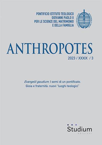 Anthropotes (2023). Vol. 3: Evangelii gaudium. I semi di un pontificato. Gioia e fraternità: nuovi «luoghi teologici»  - Libro Studium 2023 | Libraccio.it