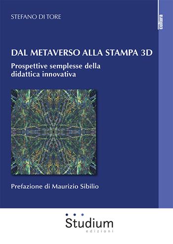Dal metaverso alla stampa 3D. Prospettive semplesse della didattica innovativa - Stefano Di Tore - Libro Studium 2022, La cultura | Libraccio.it