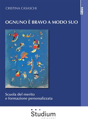 Ognuno è bravo a modo suo. Scuola del merito e formazione personalizzata - Cristina Casaschi - Libro Studium 2023, La cultura | Libraccio.it