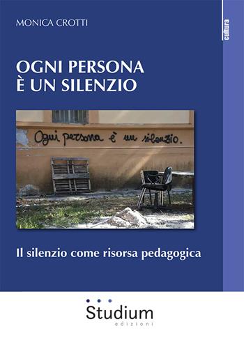 Ogni persona è silenzio. Il silenzio come risorsa pedagogica - Monica Crotti - Libro Studium 2023, La cultura | Libraccio.it