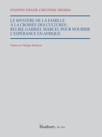 Le mystère de la famille à la croisee des cultures. Relire Gabriel Marcel pour nourrir l'espérance en Afrique - Staffen Yanil Cheysnel Nkodia - Libro Studium 2023, Istituto Giovanni Paolo II | Libraccio.it