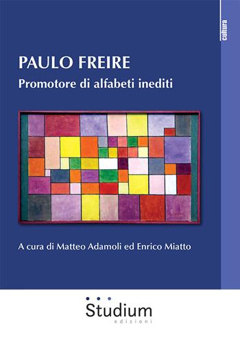 Paulo Freire. Promotore di alfabeti inediti - Enrico Miatto - Libro Studium 2023, La cultura | Libraccio.it