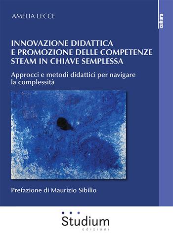 Innovazione didattica e competenze steam in chiave semplessa. Approcci e metodi didattici per navigare la complessità - Amelia Lecce - Libro Studium 2023, La cultura | Libraccio.it