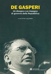 De Gasperi. Un disegno e un impegno di governo della Repubblica