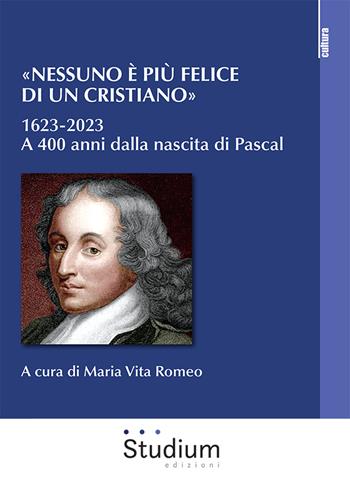 «Nessuno è più felice di un cristiano». 1623-2023. A 400 anni dalla nascita di Pascal  - Libro Studium 2023, La cultura | Libraccio.it