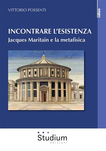 Incontrare l'esistenza. Jacques Maritain e la metafisica - Vittorio Possenti - Libro Studium 2023, La cultura | Libraccio.it