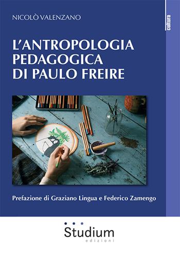 L'antropologia pedagogica di Paulo Freire - Nicolò Valenzano - Libro Studium 2023, La cultura | Libraccio.it