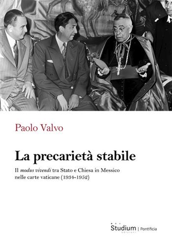 La precarietà stabile. Il modus vivendi tra Stato e Chiesa in Messico nelle carte vaticane (1934-1952) - Paolo Valvo - Libro Studium 2025, La cultura | Libraccio.it