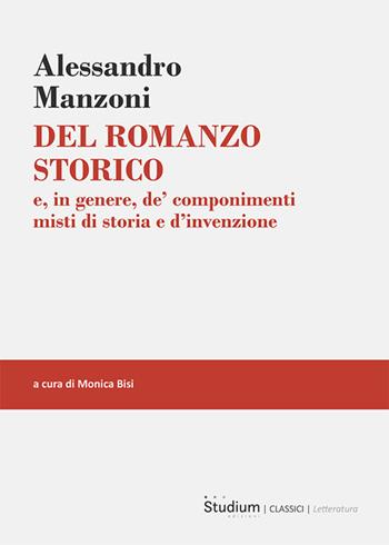 Del romanzo storico. e, in genere, de’ componimenti misti di storia e d’invenzione - Alessandro Manzoni - Libro Studium 2025, Classici. Letteratura | Libraccio.it