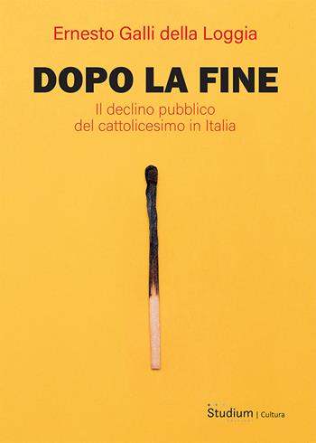Dopo la fine. Il declino pubblico del cattolicesimo in Italia - Ernesto Galli Della Loggia - Libro Studium 2025, La cultura | Libraccio.it