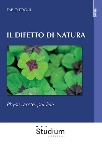 Il difetto di natura. Physis, areté, paideia - Fabio Togni - Libro Studium 2023, La cultura | Libraccio.it