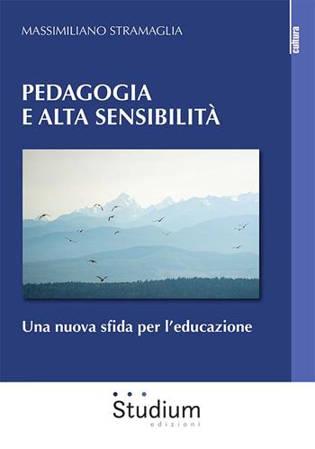 Pedagogia e alta sensibilità. Una nuova sfida per l’educazione - Massimiliano Stramaglia - Libro Studium 2023, La cultura | Libraccio.it