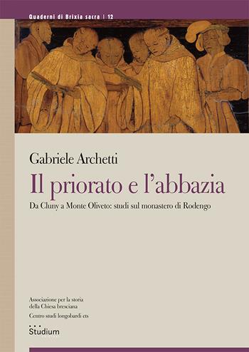 Il priorato e l'abbazia. Da Cluny a Monte Oliveto: studi sul monastero di Rodengo - Gabriele Archetti - Libro Studium 2024, Quaderni di Brixia sacra | Libraccio.it