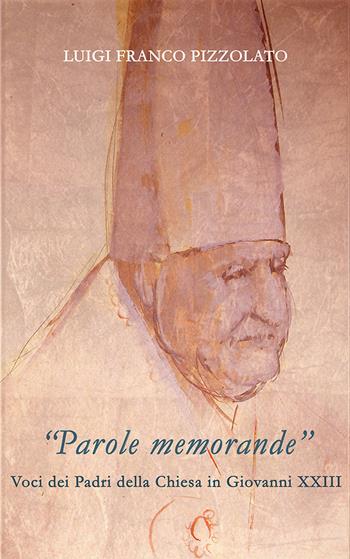 «Parole memorande». Voci dei Padri della Chiesa in Giovanni XXIII - Luigi Franco Pizzolato - Libro Studium 2023, Fonti e ricerche fondazione Giovanni XXIII | Libraccio.it