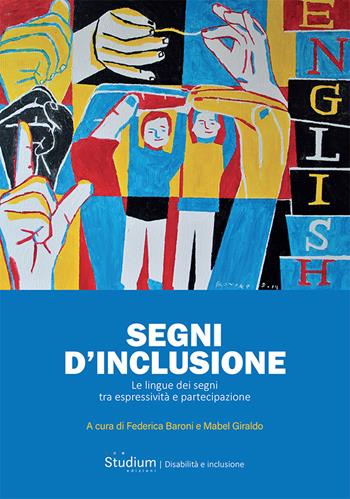 Segni d'inclusione. Le lingue dei segni tra espressività e partecipazione - M. Giraldo - Libro Studium 2025, Disabilità e inclusione | Libraccio.it