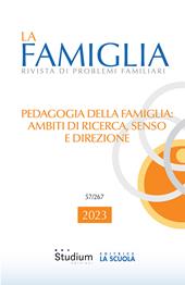 La La famiglia. Rivista di problemi familiari (2023). Vol. 1: Pedagogia della famiglia: ambiti di ricerca, senso e direzione