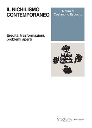 Il nichilismo contemporaneo. Eredità, trasformazioni, problemi aperti  - Libro Studium 2024, La dialettica | Libraccio.it