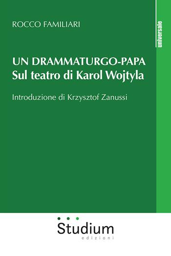 Un drammaturgo-papa. Sul teatro di Karol Wojtyla - Rocco Familiari - Libro Studium 2024, Universale | Libraccio.it