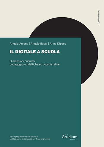 Il digitale a scuola. Dimensioni culturali, pedagogico-didattiche ed organizzative - Angela Arsena, Angelo Basta, Anna Dipace - Libro Studium 2024, Le ali di Pegaso | Libraccio.it