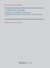 L'Amour et l'autre. Repenser la différence sexuelle à partir d'Emmauel Lévinas et de Luce Irigaray