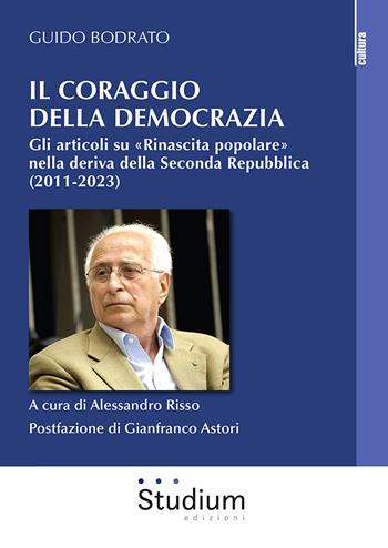 Il coraggio della democrazia. Gli articoli su «Rinascita popolare» nella deriva della Seconda Repubblica (2011-2023) - Guido Bodrato - Libro Studium 2024, La cultura | Libraccio.it
