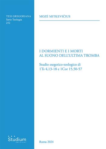 I dormienti e i morti al suono dell'ultima tromba. Studio esegetico-teologico di 1Ts 4,13-18 e 1Cor 15,50-57 - Moze Mitkevicius - Libro Studium 2024 | Libraccio.it