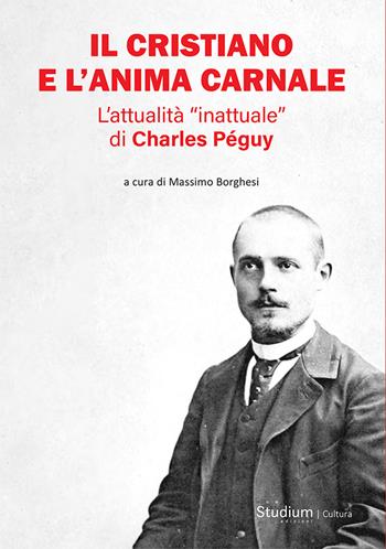 Il cristiano e l'anima carnale. L’attualità «inattuale» di Charles Péguy  - Libro Studium 2025, La cultura | Libraccio.it