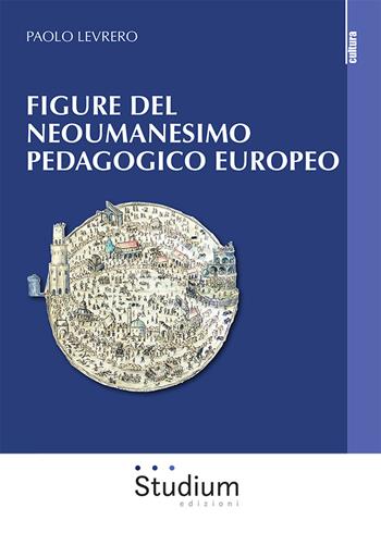 Figure del neoumanesimo pedagogico europeo - Paolo Levrero - Libro Studium 2024, La cultura | Libraccio.it