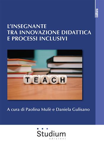 L'insegnante tra innovazione didattica e processi inclusivi - D. E. Gulisano - Libro Studium 2024, La cultura | Libraccio.it