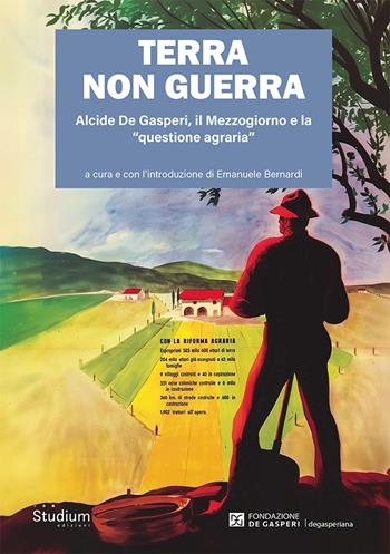 Terra non guerra. Alcide De Gasperi, il Mezzogiorno e la «questione agraria»  - Libro Studium 2025 | Libraccio.it