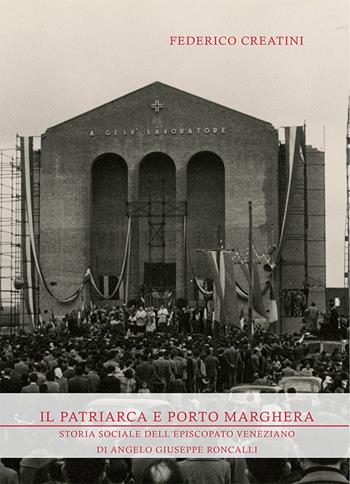 Il Patriarca e Porto Marghera. Storia sociale dell’episcopato veneziano di Angelo Giuseppe Roncalli - Federico Creatini - Libro Studium 2025, Fonti e ricerche - Fondazione Giovanni XXIII | Libraccio.it