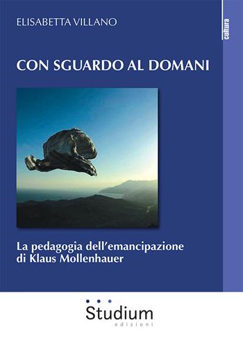 Con sguardo al domani. La pedagogia dell’emancipazione di Klaus Mollenhauer - Elisabetta Villano - Libro Studium 2025, La cultura | Libraccio.it