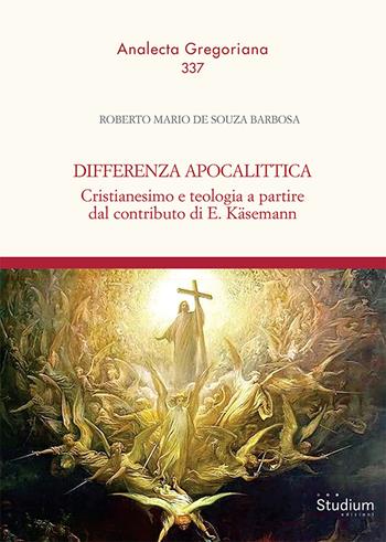 Differenza apocalittica. Cristianesimo e teologia a partire dal contributo di E. Käsemann - Roberto Mario de Souza Barbosa - Libro Studium 2025, Tesi Gregoriana. Serie diritto canonico | Libraccio.it