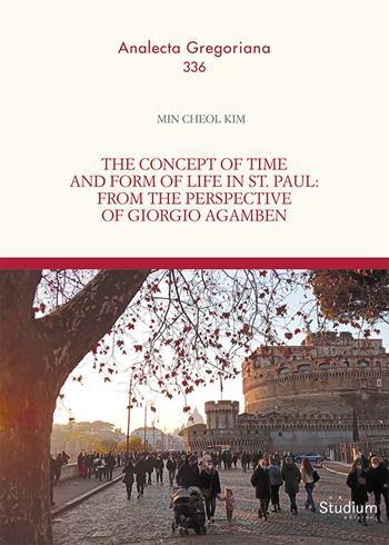 The concept of time and form of life in st. Paul: from the perspective of Giorgio Agamben - Min Cheol Kim - Libro Studium 2025, Tesi Gregoriana. Serie diritto canonico | Libraccio.it