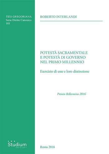 Potestà sacramentale e potestà di governo nel primo millennio. Esercizio di esse e loro distinzione - Roberto Interlandi - Libro Studium 2024, Tesi Gregoriana. Serie diritto canonico | Libraccio.it