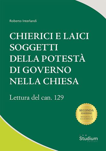Chierici e laici soggetti della potestà di governo nella Chiesa. Lettura del can. 129 - Roberto Interlandi - Libro Studium 2025, Tesi Gregoriana. Serie diritto canonico | Libraccio.it
